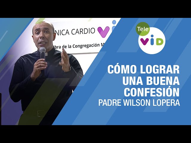 Cómo lograr una buena confesión 🎙️ Padre Wilson Lopera #TeleVID