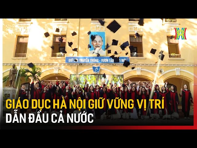 Giáo dục Hà Nội  giữ vững vị trí dẫn đầu cả nước  | Hà Nội 18h00