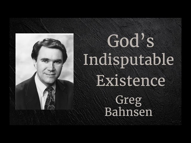 God's Indisputable Existence    l    Greg Bahnsen