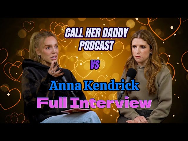 Anna Kendrick: Pitch Perfect, Twilight & Relationships | Call Her Daddy Podcast Full Interview