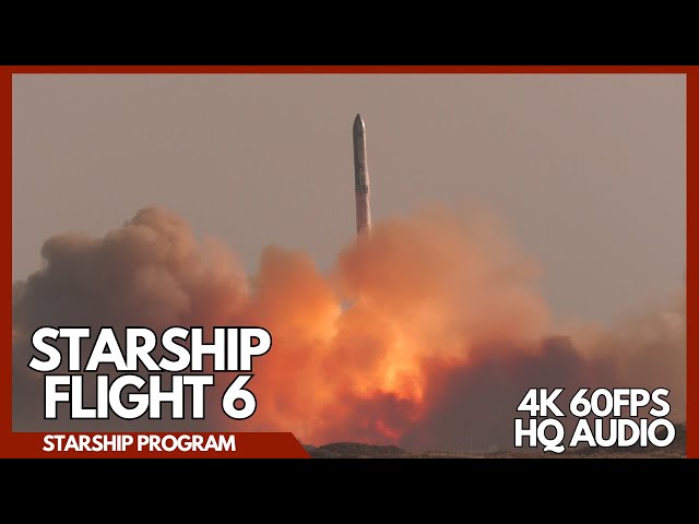 SpaceX Starship Flight 6 Launch Footage | 4K 60FPS Video and HQ Audio | Starbase IFT-6