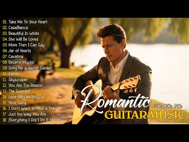 Best Romantic Guitar Music of All Time - Uplifting And Calming Melodies