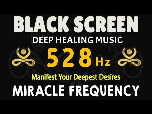 Frequency 528 Hz Miracle Healing • Manifest Your Deepest Desires • Whole Body Regeneration