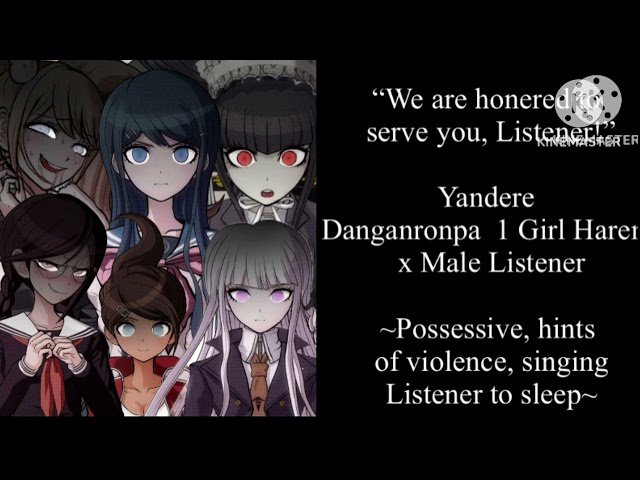 Yandere Danganronpa 1 Girl Harem x Male Listener (requested)