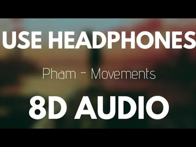 Pham - Movements (8D AUDIO)