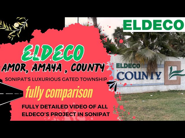 Eldeco county,amaya, amor sonipat sector 33, fully detailed video, must watch comparison,Nh334b