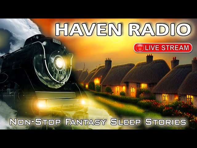 🔴HAVEN RADIO. Non-Stop Fantasy Sleep Stories from "The Haven"