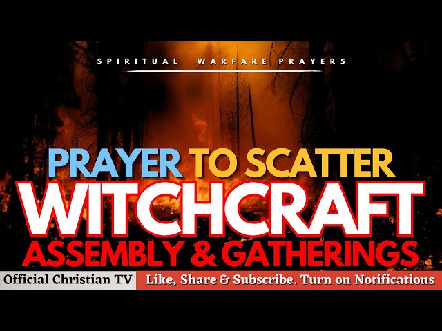 PRAYER TO SCATTER WITCHCRAFT GATHERING | Spiritual Warfare Prayers