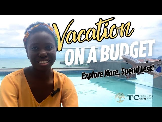 How to Make the Most of Your Vacation on a Budget | Affordable Travel Tips