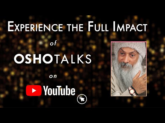 Experience the Full Impact of OSHO Talks