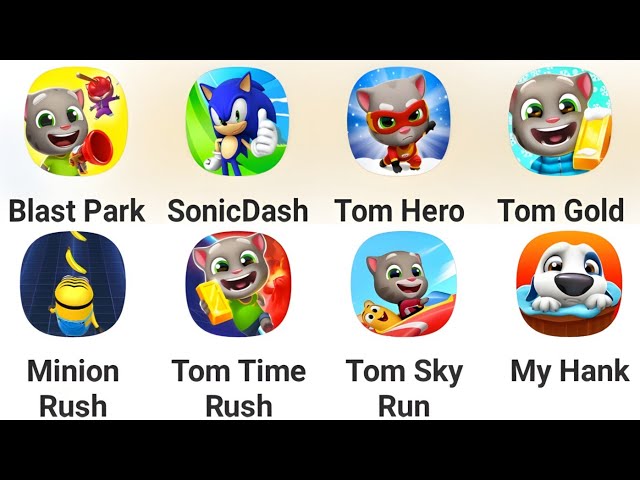 Blast Park, Sonic Dash, Tom Hero, Tom Gold Run, Minion Rush, Tom Time Rush, Tom Sky Run, My Hank