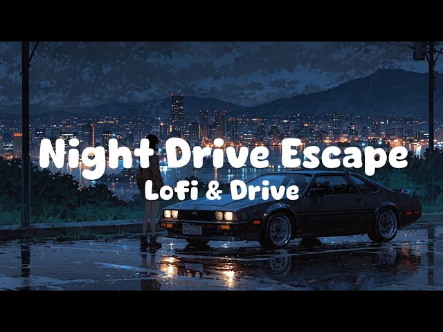 Night Drive Escape 🌙 Chill Lofi Vibes for Late Night Focus | Smooth Beats for Driving