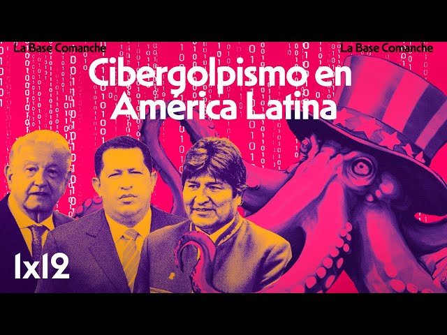 La Base Comanche 1x12 | Cibergolpismo en América Latina contra Chávez, AMLO y Evo Morales