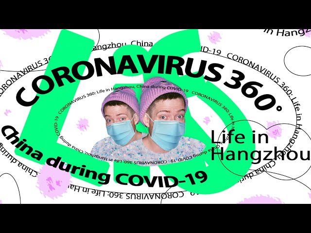 CORONAVIRUS 360 VR: Life in Hangzhou, China during COVID-19