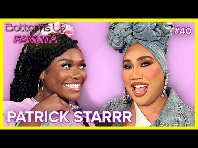 Cheers to Patrick Starrr | Bottoms Up With Fannita Ep. 40