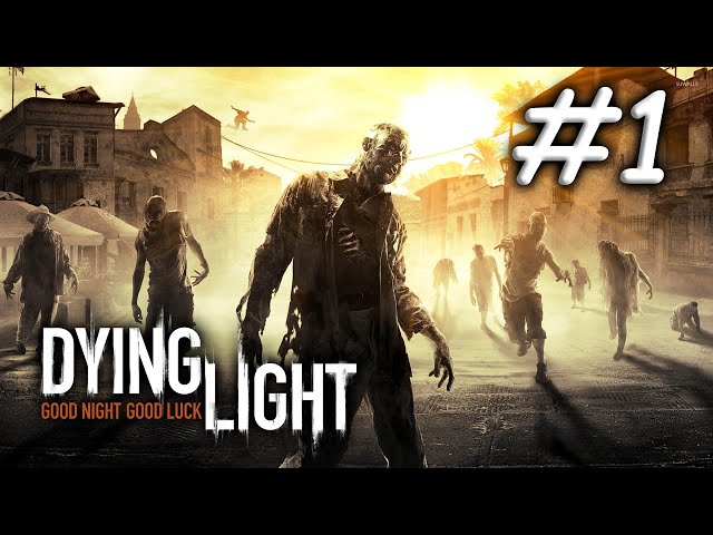 DYING LIGHT #1 - Game Sinh Tồn Zombie Chạy PARKOUR Tuy Cũ Mà Hay