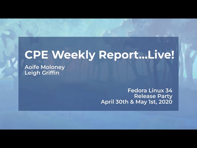 F34 Release Party - CPE Weekly Report... Live!