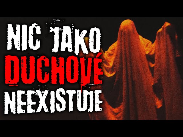 Nic jako duchové neexistuje - Creepypasta [ CZ ]