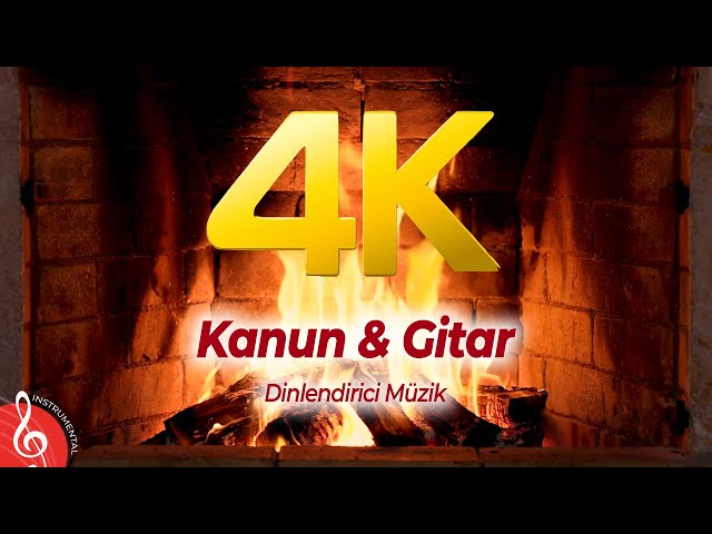 4K | Şömine Eşliğinde | Dinlendirici Müzik | Kanun & Guitar (2 Saat)