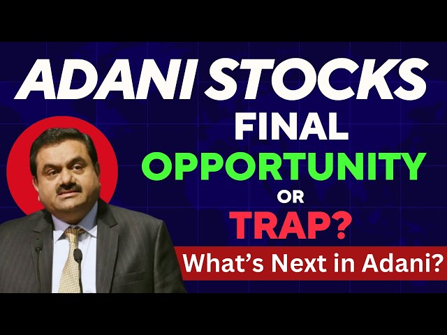 Adani Stocks Final Opportunity or Trap ? | History of Adani | What' Next in Adani? | All Allegation