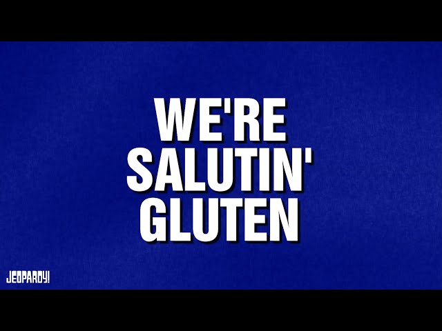 We're Salutin' Gluten | Category | JEOPARDY!