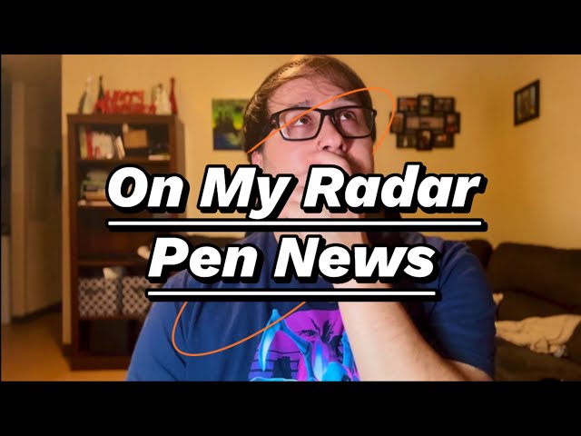 On My Radar PEN NEWS! (New Series) Upcoming Pen News and New Releases!