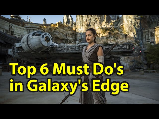 Top 6 Must Do's In Star Wars Galaxy's Edge