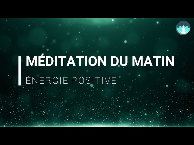 Méditation du matin | Energie positive