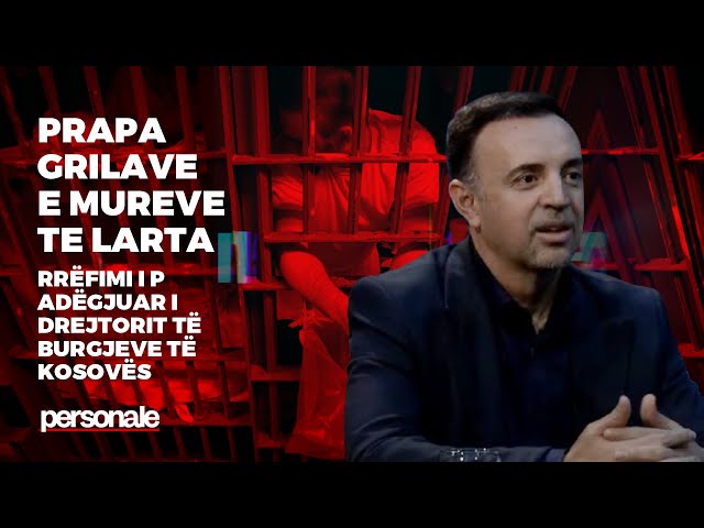 "PRAPA GRILAVE E MUREVE TE LARTA" Rrëfimi i padëgjuar i Drejtorit të Burgjeve të Kosovës