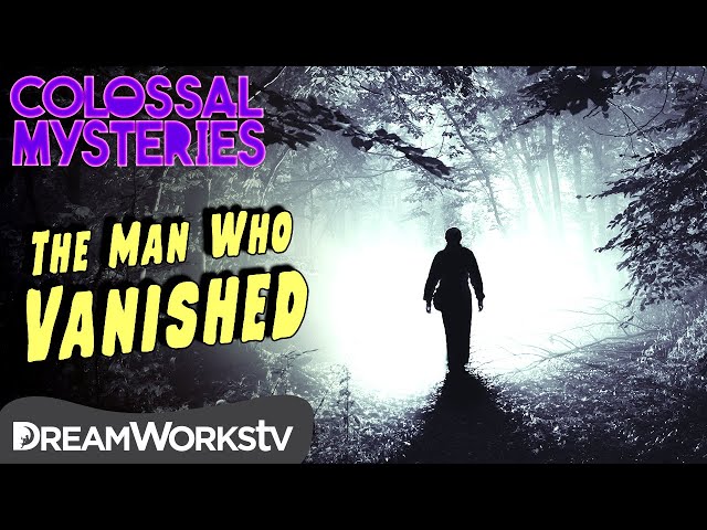 The Man Who Disappeared | COLOSSAL MYSTERIES