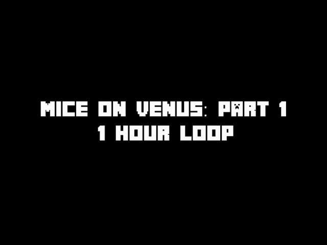 Mice on Venus - Part 1 (1 Hour Loop)