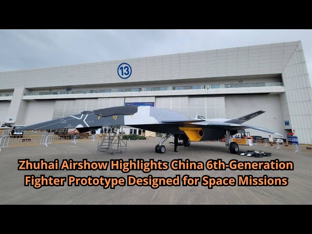 Zhuhai Airshow Highlights China 6th Generation Fighter Prototype Designed for Space Missions