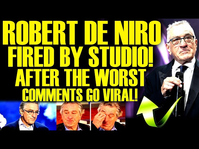 ROBERT DE NIRO CRIES AFTER GETTING FIRED BY STUDIO AFTER THE WORST COMMENTS GO VIRAL! TOTAL FAIL