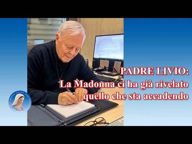 Padre Livio: La Madonna ci ha già rivelato quello che sta accadendo