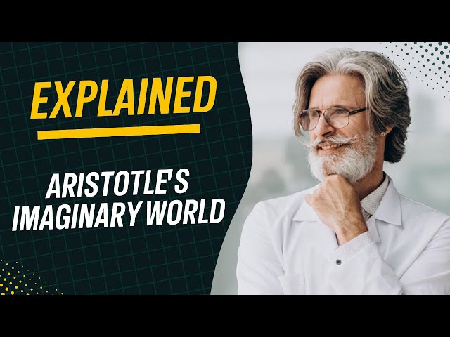 Aristotle's Imaginary World Explained!