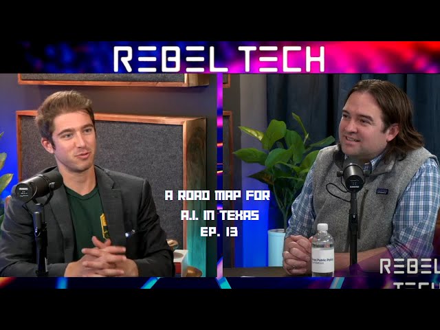 Rebel Tech Podcast | Episode 13: A Road Map for A.I. in Texas