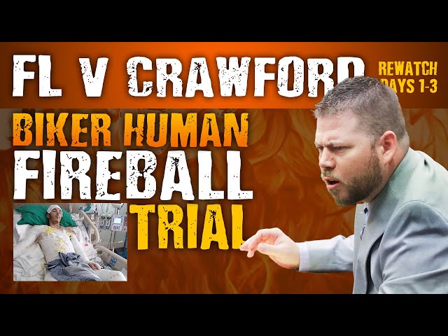 FL v Crawford - Biker Human Fireball Trial - Rewatch Days 1, 2 and 3