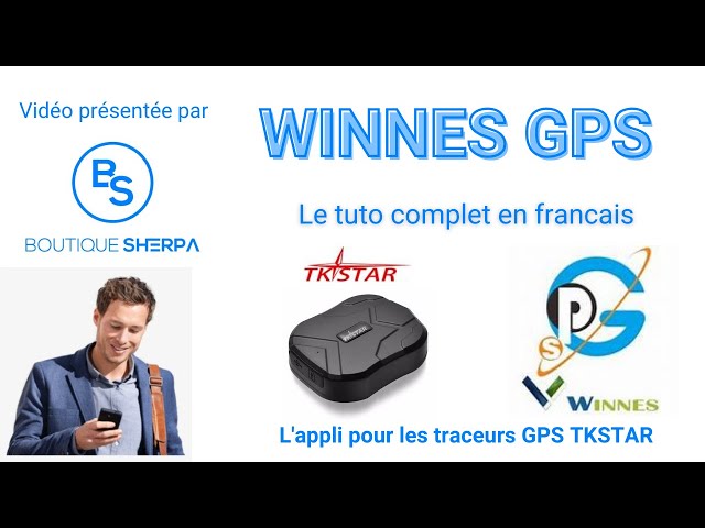 Présentation en français de l'appli WINNES GPS pour le suivi en temps réel des traceurs GPS TKSTAR