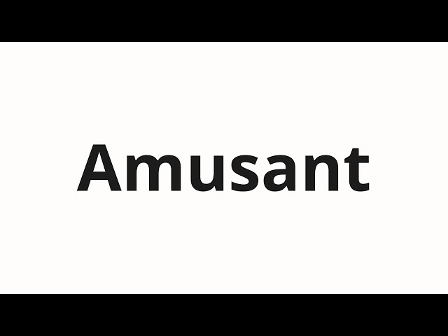 How to pronounce Amusant