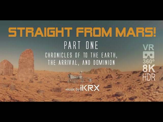 Straight From Mars PART ONE 360 VR 8K HDR