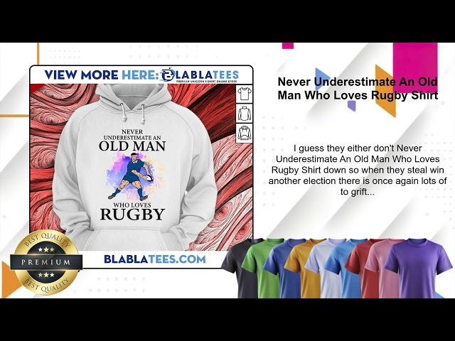 Never Underestimate An Old Man Who Loves Rugby Shirt