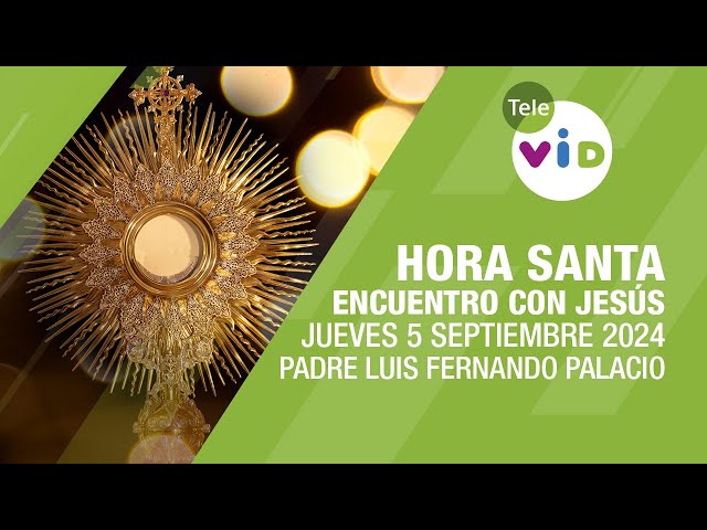 Oración y Meditación encuentro con Jesús 🕯 Hora Santa, Jueves 5 Septiembre 2024 #TeleVID #HoraSanta