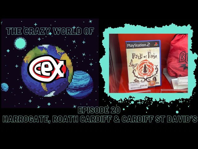 The Crazy World of CEX: Episode 20- Harrogate, Roath Cardiff & Cardiff St David’s