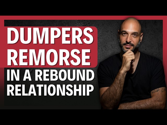 ALL YOU NEED TO KNOW ABOUT DUMPERS REMORSE IN A REBOUND RELATIONSHIP