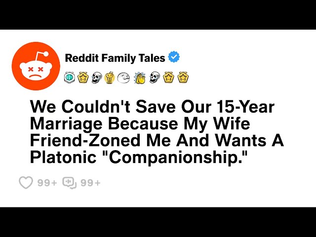 My Wife Friend-Zoned Me And Wants A Platonic "Companionship."....- Reddit Family