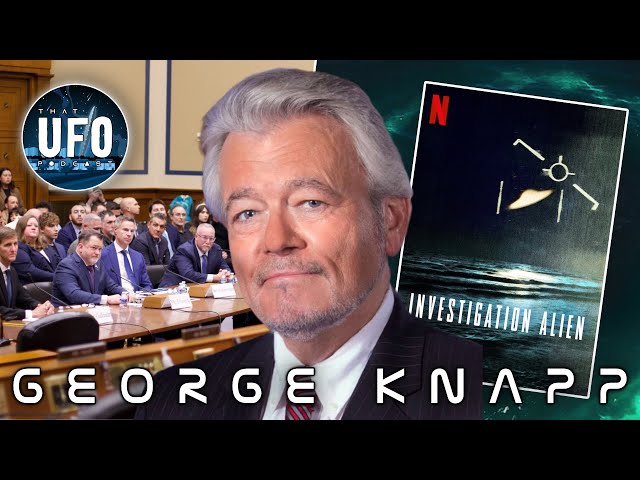 George Knapp; UFO Hearing & Investigation Alien || That UFO Podcast