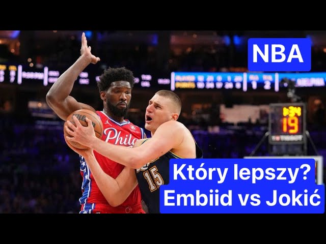 Kosz: Który lepszym koszykarzem ? Joel Embiid vs Nikola Jokić