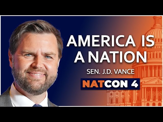 Sen. J. D. Vance | America is a Nation | NatCon 4