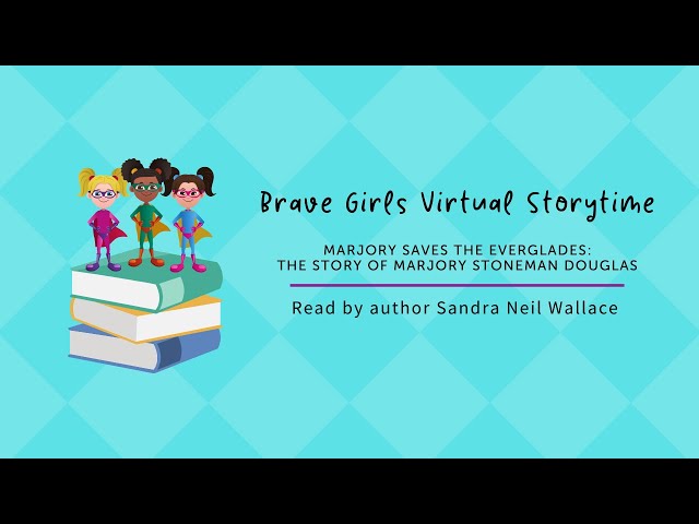 Brave Girls Virtual Storytime: Marjory Saves the Everglades, Read by Author Sandra Neil Wallace