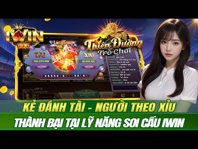 iwin | kẻ đánh tài người theo xỉu - thành bại tại kỹ năng soi cầu tài xỉu online iwin | tải iwin